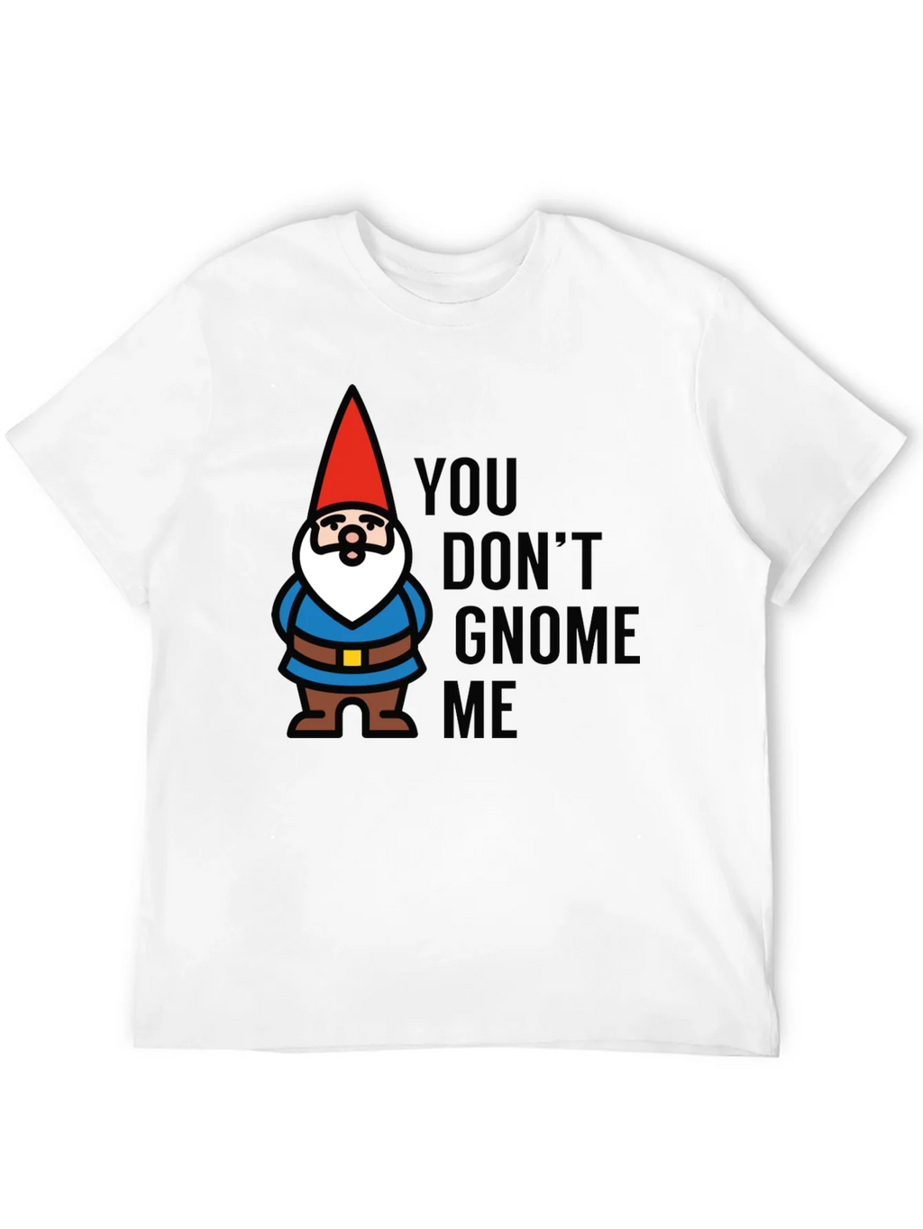 You Dont Gnome Me T-Shirt product image 3