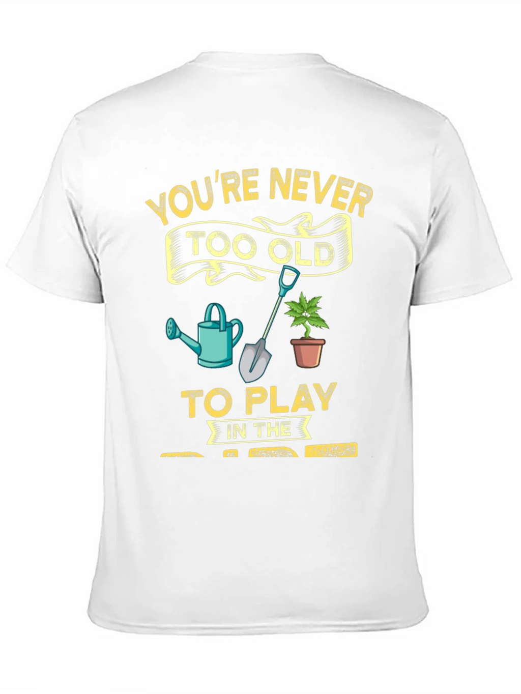 Gardening T-Shirt: Youre Never Too Old! product image 10
