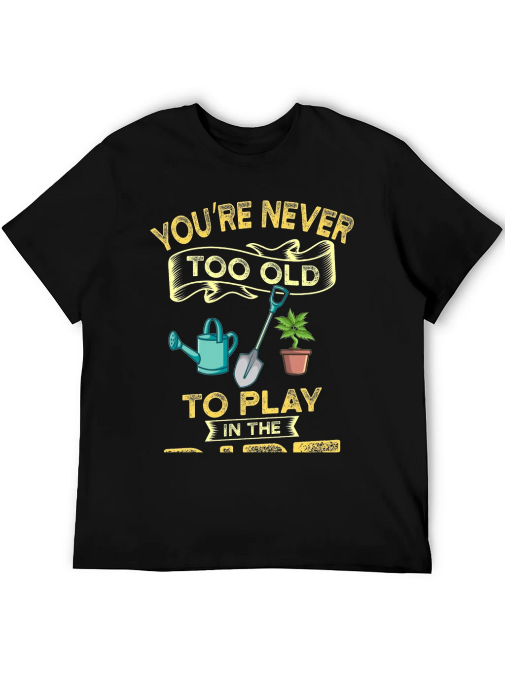 Gardening T-Shirt: Youre Never Too Old! product image 5