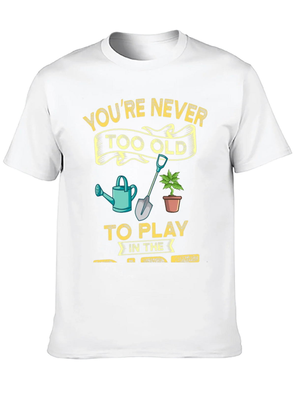Gardening T-Shirt: Youre Never Too Old! product image 9