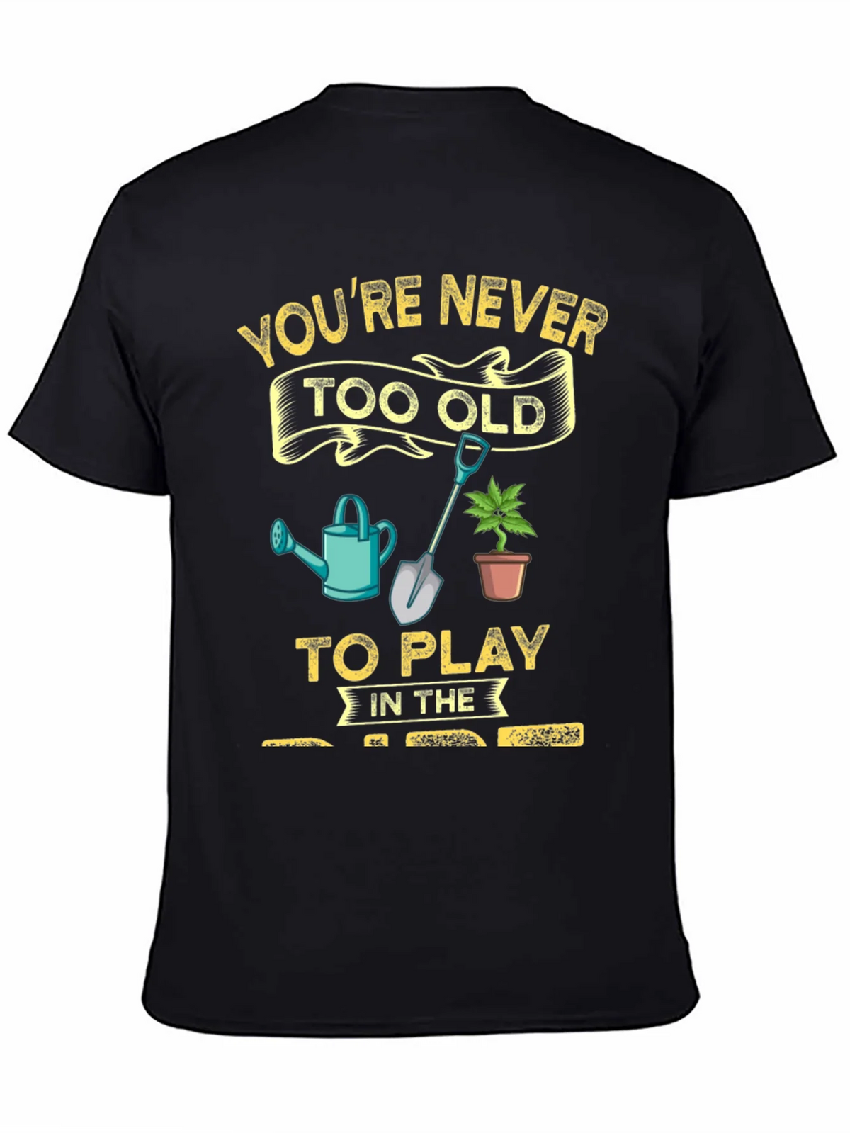 Gardening T-Shirt: Youre Never Too Old! product image 4