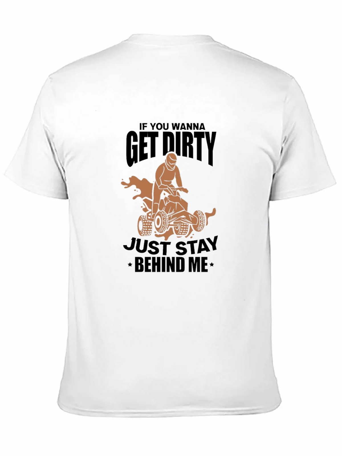Get Dirty ATV T-Shirt - Stay Behind Me product image 5