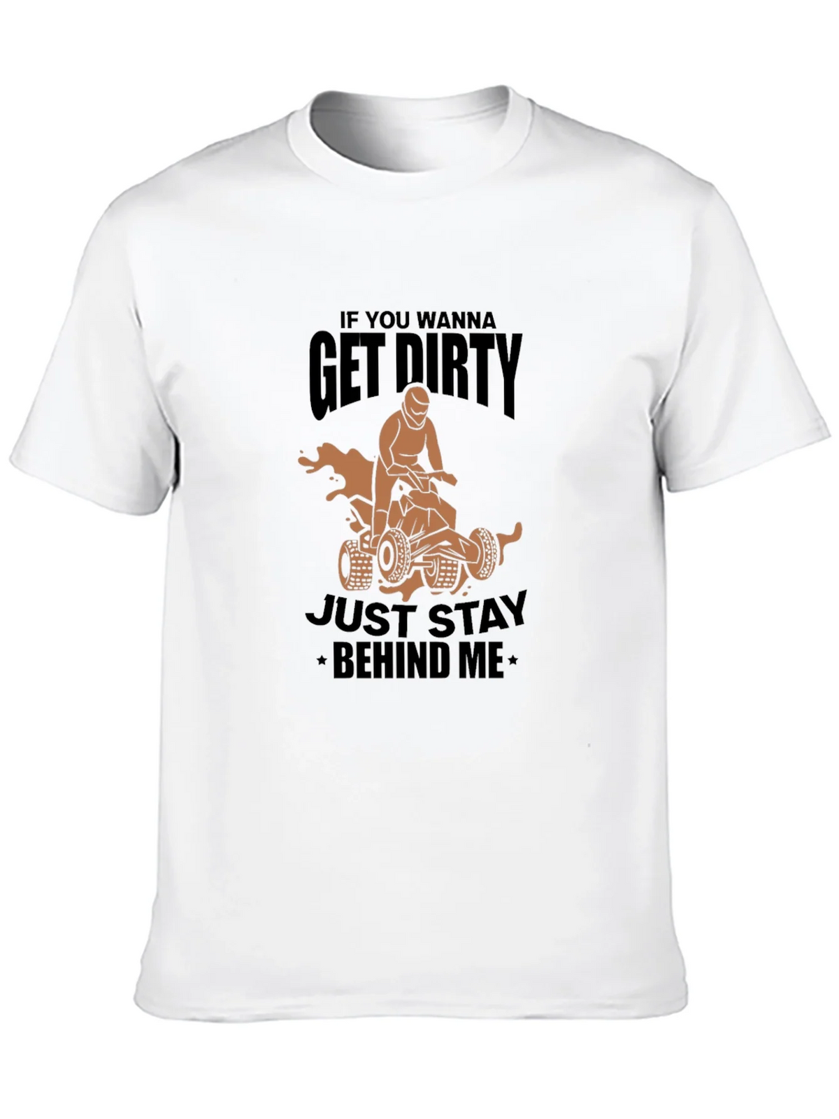 Get Dirty ATV T-Shirt - Stay Behind Me product image 4