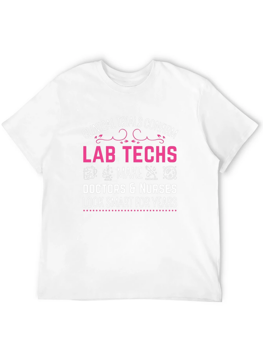 Lab Techs Make Doctors Look Smart T-Shirt product image 11