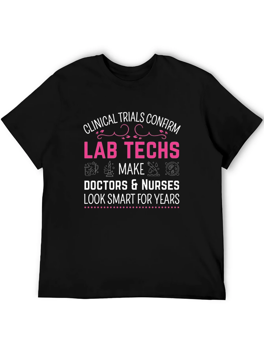 Lab Techs Make Doctors Look Smart T-Shirt product image 5