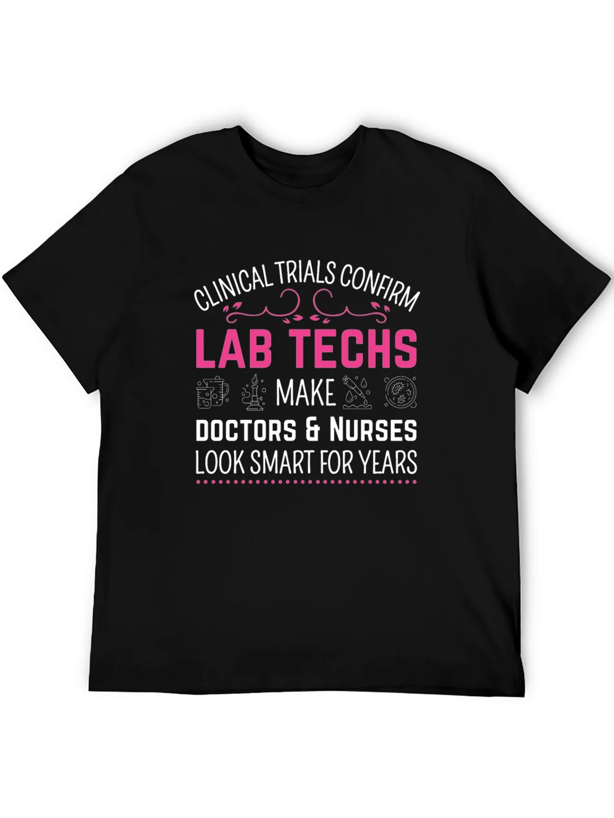 Lab Techs Make Doctors Look Smart T-Shirt product image 5
