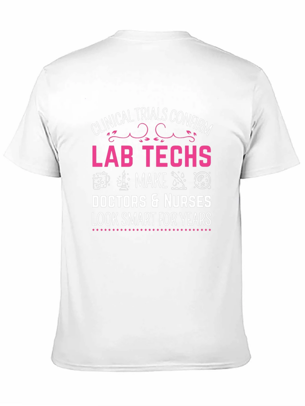 Lab Techs Make Doctors Look Smart T-Shirt product image 10