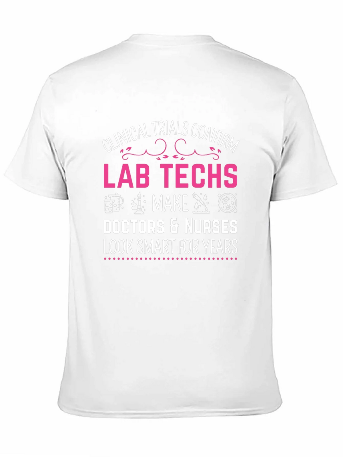 Lab Techs Make Doctors Look Smart T-Shirt product image 10
