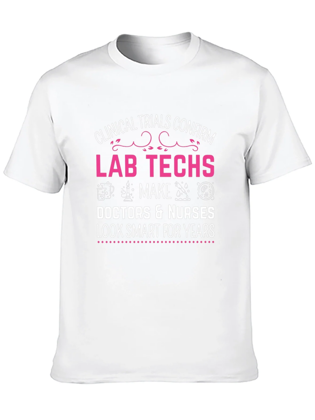Lab Techs Make Doctors Look Smart T-Shirt product image 9