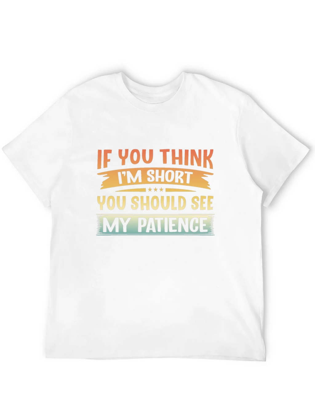 Humorous If You Think Im Short Graphic Tee product image 4