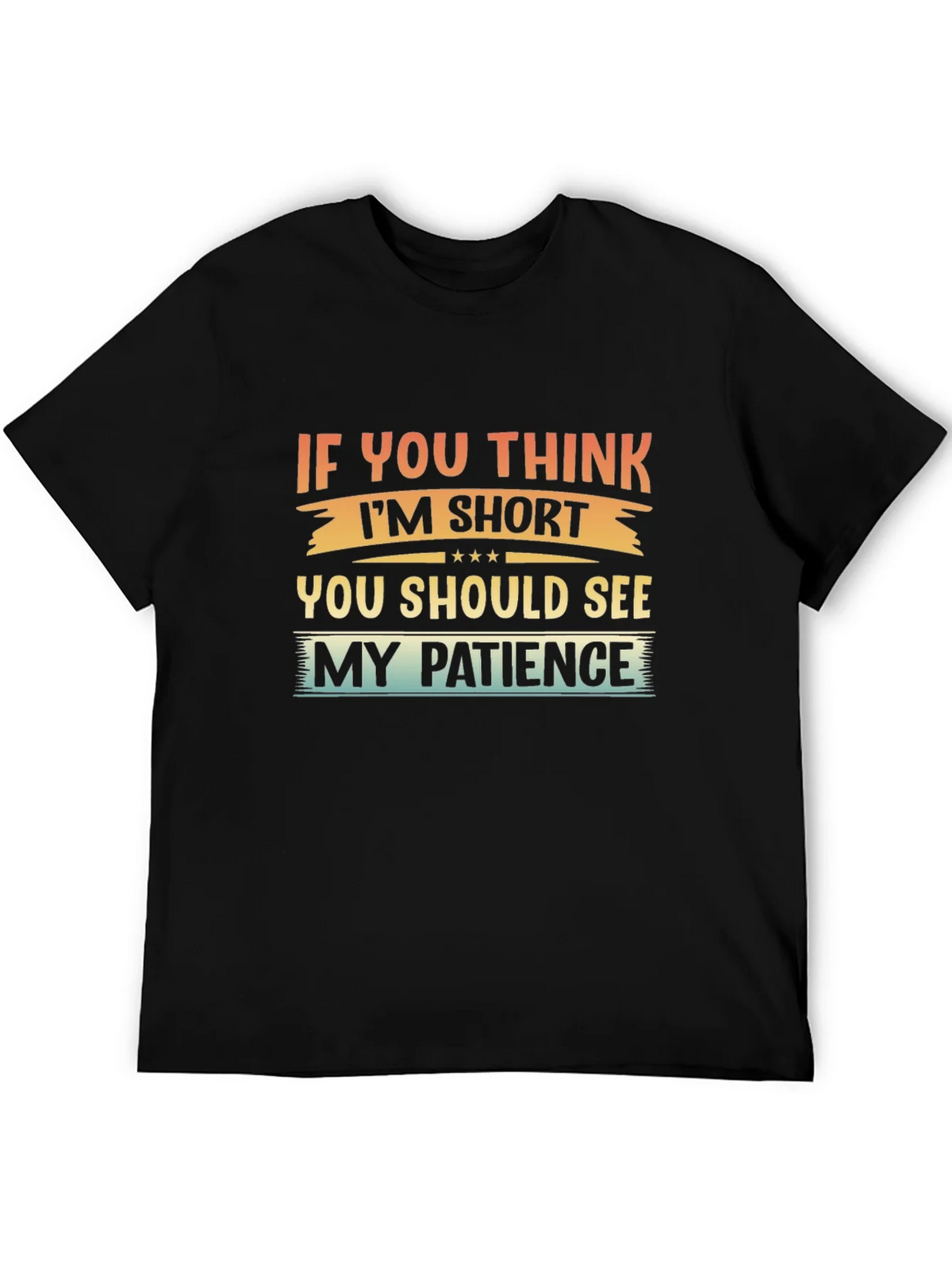 Humorous If You Think Im Short Graphic Tee product image 2