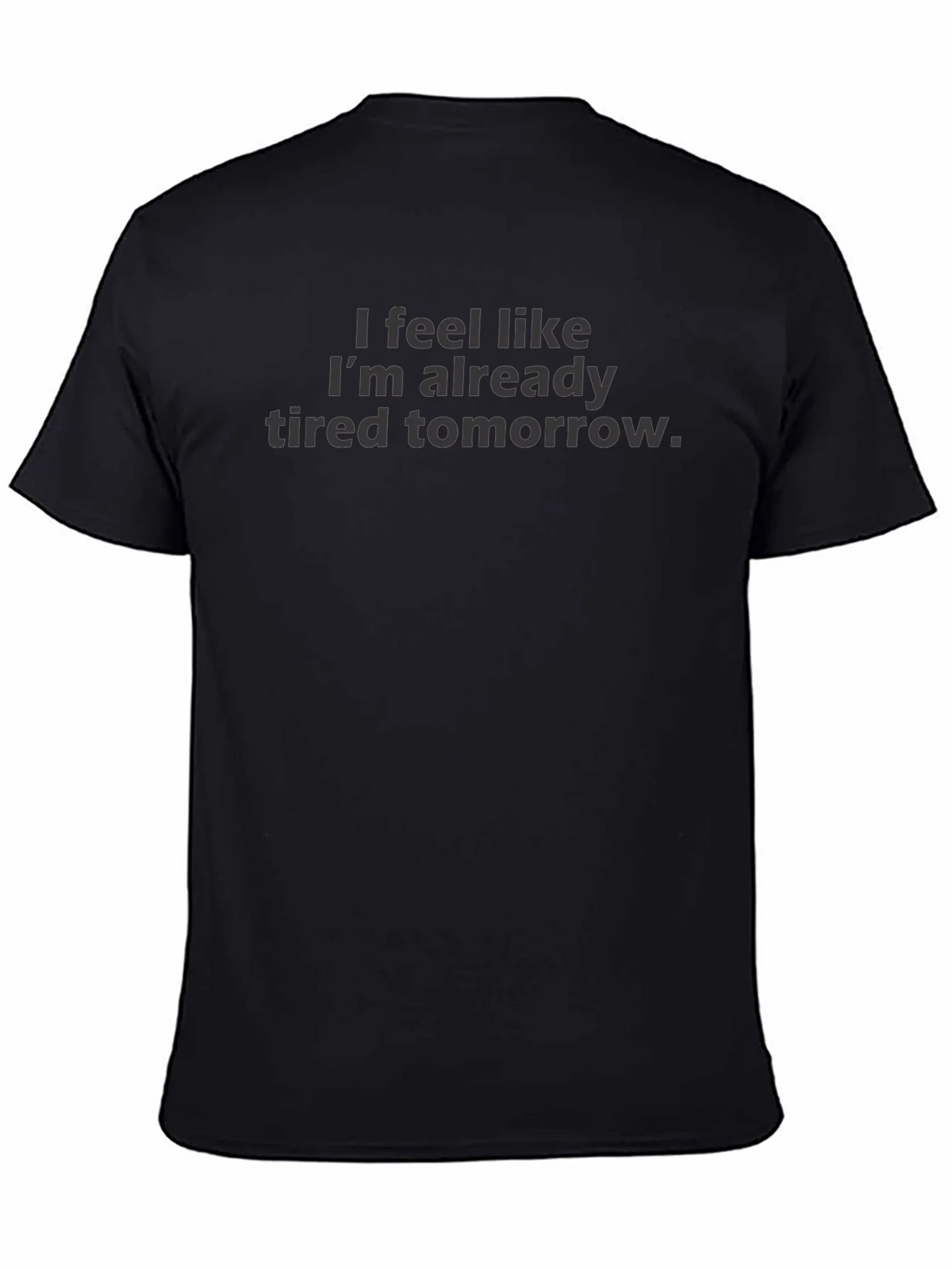 I Feel Like Im Already Tired Tomorrow - Funny T-Shirt product image 2