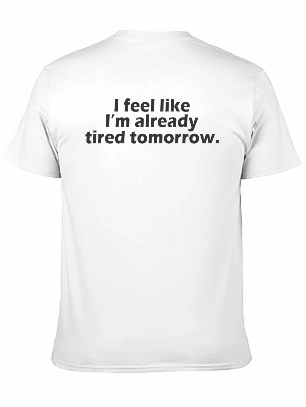 I Feel Like Im Already Tired Tomorrow - Funny T-Shirt product image 3