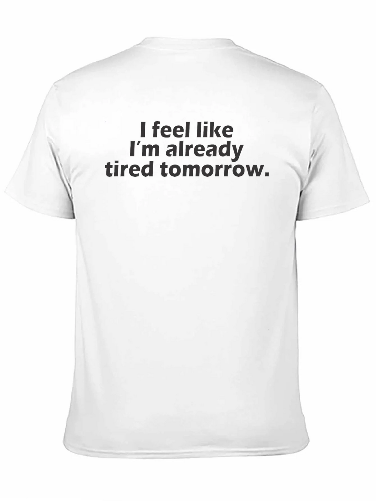 I Feel Like Im Already Tired Tomorrow - Funny T-Shirt product image 3